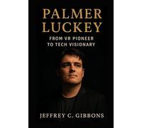 Palmer Luckey: From VR Pioneer to Tech Visionary