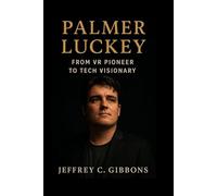 Palmer Luckey: From VR Pioneer to Tech Visionary