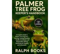 PALMER TREE FROG KEEPER'S HANDBOOK: A Complete Guide to Palmer Tree Frog Care, Housing, Feeding, Breeding, Health, Enrichment, and Responsible Lifelong Ownership for Families and Enthusiasts