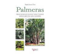 Palmeras: Manual ilustrado para reconocer, cultivar y mantener palmeras según clima, suelo y necesidades