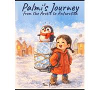 Palmi’s Journey from the Arctic to Antarctica: An Arctic to Antarctica Adventure (Palmi The Penguin Adventures Series)