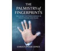 Palmistry of Fingerprints, The: The Secret Patterns Hidden in Your Fingers and Palms