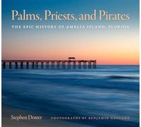 Palms, Priests, and Pirates: The Epic History of Amelia Island, Florida (Wormsloe Foundation Publications)