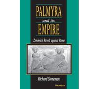 Palmyra and Its Empire: Zenobia's Revolt against Rome