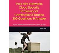 Palo Alto Networks Cloud Security Professional Certification Practice 300 Questions & Answer: Includes Detailed Answer Explanation & Concepts in Depth