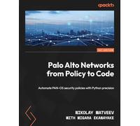 Palo Alto Networks from Policy to Code: Automate PAN-OS security policies with Python precision