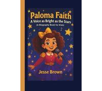Paloma Faith: A Voice as Bright as the Stars (A Biography Book for Kids)