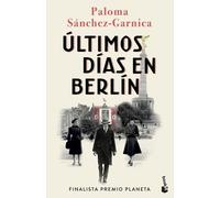Paloma Sanchez Ultimos dias en Berlin: Finalista Premio Planeta 2 (Tapa blanda)