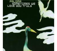 Paloma - Sometimes We Love You Truly