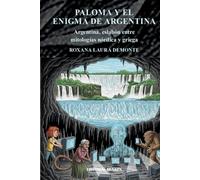 Paloma y el enigma de Argentina : Argentina, eslabón entre mitologías nórdica y griega