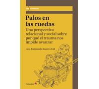 Palos en las ruedas. Una perspectiva relacional y social sobre por qué el trauma nos impide avanzar: 53 (Convivencias)