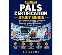 PALS Certification Study Guide 2026-2027: Comprehensive Pediatric Emergency Care Review with 1,200+ Practice Questions Critical Algorithms & Full-Length Exams