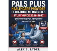 PALS Plus Healthcare Provider Pediatric Emergencies Study Guide 2026-2027: Exam-Focused Resuscitation Review for Nurses, Physicians, Paramedics, Respiratory Therapists, and Critical Care