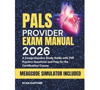 PALS PROVIDER EXAM MANUAL 2026: A Comprehensive Study Guide with 700 Practice Questions and Prep for the Certification Course