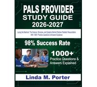 PALS PROVIDER STUDY GUIDE 2026-2027: Laying the Bedrock: The Science, Structure, and Systems Behind Effective Pediatric Resuscitation with 1000+ questions & answer explained.