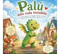 Palú dalla Coda Invisibile: Una dolce fiaba illustrata sull’autostima, il coraggio e la bellezza di essere diversi