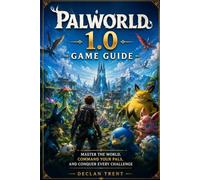 Palworld 1.0 Game Guide: Master the World, Command Your Pals, and Conquer Every Challenge