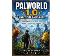 Palworld 1.0 Unofficial Game Guide: Master Survival, Build Smarter Bases, Develop Powerful Pal Teams, and Explore Every Corner of the World