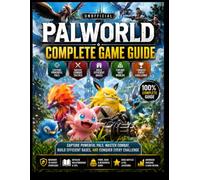 PALWORLD COMPLETE GAME GUIDE: Capture Powerful Pals, Master Combat, Build Efficient Bases, and Conquer Every Challenge