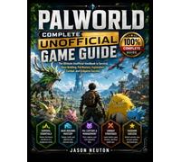 PALWORLD COMPLETE UNOFFICIAL GAME GUIDE: The Ultimate Unofficial Handbook to Survival, Base Building, Pal Mastery, Exploration, Combat, and Endgame Success