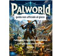 Palworld : guida non ufficiale al gioco: Padroneggia le tecniche di sopravvivenza, costruisci basi e crea l'avventura definitiva.