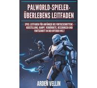 PALWORLD-SPIELER-ÜBERLEBENS LEITFADEN: SPIEL LEITFADEN FÜR ANFÄNGER BIS FORTGESCHRITTENE - HERSTELLUNG, KAMPF, VERBÜNDETE, RESSOURCEN UND FORTSCHRITT IN DER OFFENEN WELT