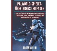PALWORLD-SPIELER-ÜBERLEBENS LEITFADEN: SPIEL LEITFADEN FÜR ANFÄNGER BIS FORTGESCHRITTENE - HERSTELLUNG, KAMPF, VERBÜNDETE, RESSOURCEN UND FORTSCHRITT IN DER OFFENEN WELT