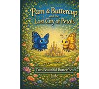 Pam and Buttercup’s Adventure to the Lost city of Petal: Two Beautiful Butterflies