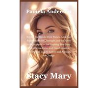 Pamela Anderson: Beyond the Blonde: How Pamela Anderson Redefined Beauty, Strength, and the Power to Begin Again - An Inspiring True Story of Resilience, Fame, and Transformation from Playboy Icon to