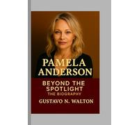 Pamela Anderson: Beyond the Spotlight The Biography