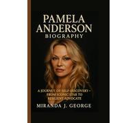Pamela Anderson Biography: A Journey of Self-Discovery - From Iconic Star to Resilient Advocate