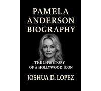 PAMELA ANDERSON BIOGRAPHY: The Life Story Of A Hollywood Icon