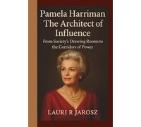 PAMELA HARRIMAN: THE ARCHITECT OF INFLUENCE: From Society’s Drawing Rooms to the Corridors of Power