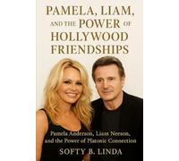 Pamela, Liam, and the Power of Hollywood Friendships: Pamela Anderson, Liam Neeson, and the Power of Platonic Connection