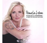 Pamela Lynn - Fearless & Feminine: A Voice of Intuitive Rhythms