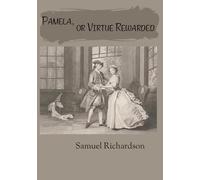 Pamela, or Virtue Rewarded: A Novel in Letters