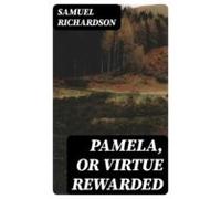 Pamela Or Virtue Rewarded (ebook)