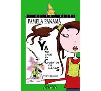 Pamela Panamá ya no cree en cuentos de hadas (LITERATURA INFANTIL - El Duende Verde)