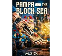 Pampa and the Block Sea: Quest for the Final Piece: An Epic Building-Block Fantasy Adventure of Magic, Pirates, and a Patchwork Ship (Building Blocks Adventures)