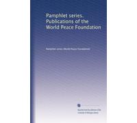 Pamphlet series. Publications of the World Peace Foundation: Volume 7