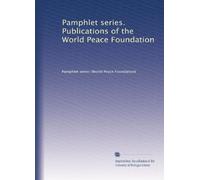 Pamphlet series. Publications of the World Peace Foundation: Volume 9