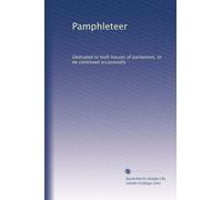 Pamphleteer: Dedicated to both houses of parliament, to be continued occasionally: Volume 3