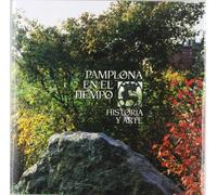 Pamplona en el tiempo: historia y arte