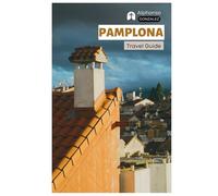 Pamplona Travel Guide: Trip Planning, Where to Stay, Attractions, San Fermín Festival, Food, Day Trips, and Itineraries