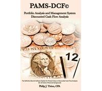 PAMS-DCF © Portfolio Analysis & Management System-Discounted Cash Flow Analysis: The Definitive Book on DCF or Present Value Analysis