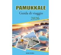 PAMUKKALE Guida di viaggio 2026: Alla scoperta delle terrazze in travertino bianco e delle piscine termali