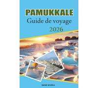PAMUKKALE Guide de voyage 2026: Explorer les terrasses en travertin blanc et les piscines thermales