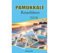 PAMUKKALE Reiseführer 2026: Erkundung der weißen Travertinterrassen und Thermalbecken
