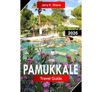 PAMUKKALE TRAVEL GUIDE 2026: Explore Turkey with White Terraces, Ancient Ruins, Thermal Pools, and Natural Wonders