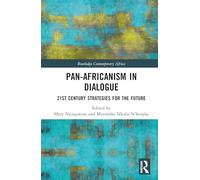 Pan-Africanism in Dialogue: 21st Century Strategies for the Future (Routledge Contemporary Africa)